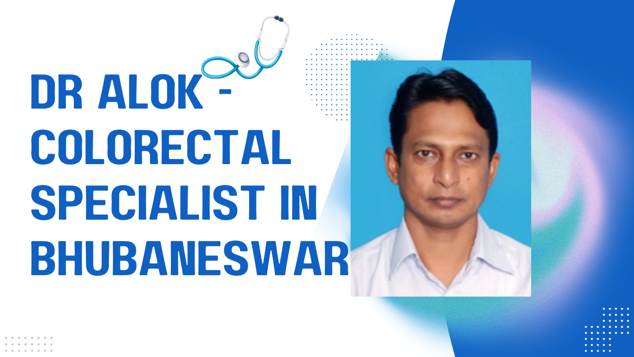 Dr Alok Colorectal Specialist in Bhubaneswar